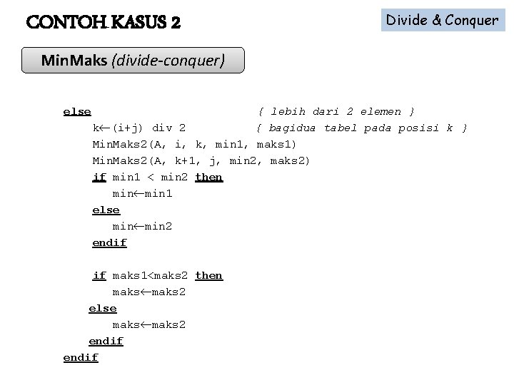 CONTOH KASUS 2 Divide & Conquer Min. Maks (divide-conquer) else { lebih dari 2