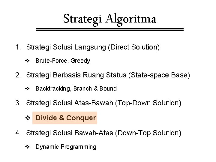 Strategi Algoritma 1. Strategi Solusi Langsung (Direct Solution) v Brute-Force, Greedy 2. Strategi Berbasis Strategi Algoritma 1. Strategi Solusi Langsung (Direct Solution) v Brute-Force, Greedy 2. Strategi Berbasis