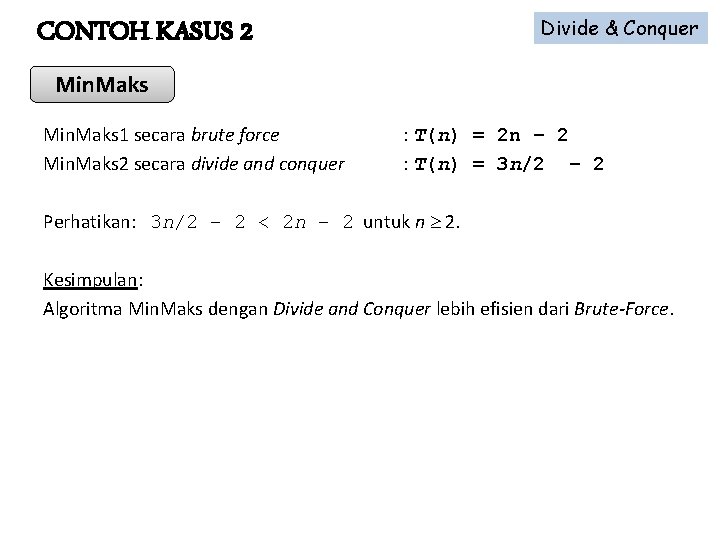 CONTOH KASUS 2 Divide & Conquer Min. Maks 1 secara brute force : T(n)