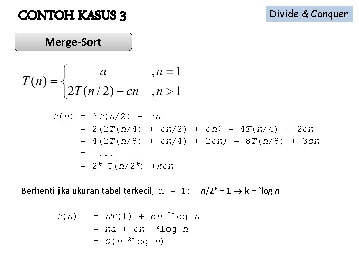 Divide & Conquer CONTOH KASUS 3 Merge-Sort T(n) = = = 2 T(n/2) +
