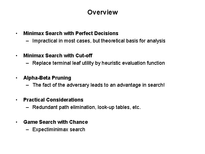 Overview • Minimax Search with Perfect Decisions – Impractical in most cases, but theoretical