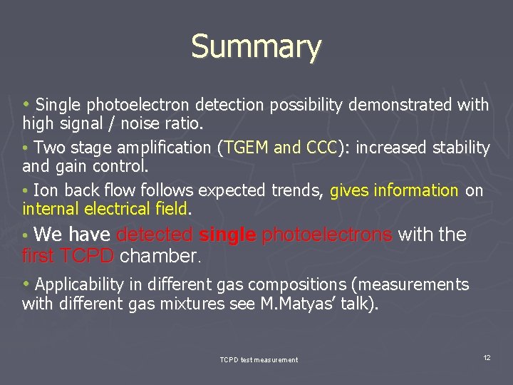 Summary • Single photoelectron detection possibility demonstrated with high signal / noise ratio. •