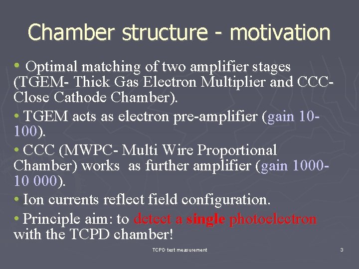 Chamber structure - motivation • Optimal matching of two amplifier stages (TGEM- Thick Gas