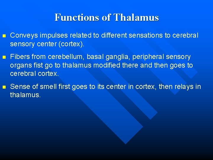 Functions of Thalamus n Conveys impulses related to different sensations to cerebral sensory center