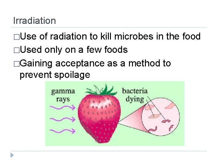 Irradiation �Use of radiation to kill microbes in the food �Used only on a