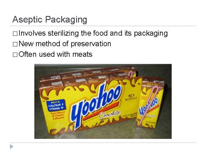 Aseptic Packaging � Involves sterilizing the food and its packaging � New method of