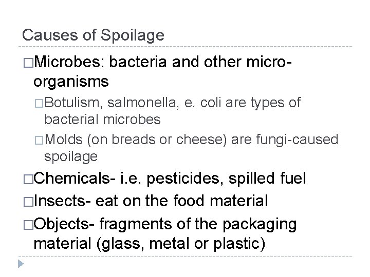 Causes of Spoilage �Microbes: bacteria and other microorganisms �Botulism, salmonella, e. coli are types