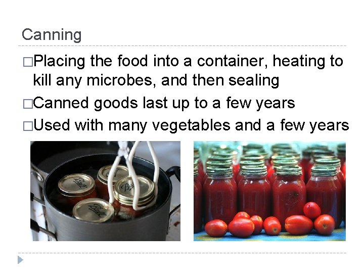 Canning �Placing the food into a container, heating to kill any microbes, and then