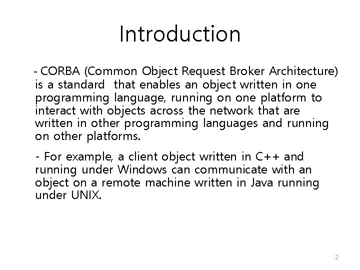 Introduction - CORBA (Common Object Request Broker Architecture) is a standard that enables an