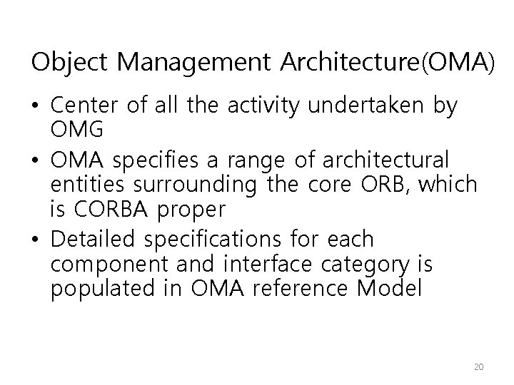Object Management Architecture(OMA) • Center of all the activity undertaken by OMG • OMA