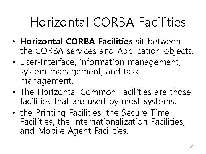 Horizontal CORBA Facilities • Horizontal CORBA Facilities sit between the CORBA services and Application