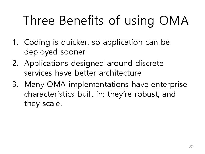 Three Benefits of using OMA 1. Coding is quicker, so application can be deployed