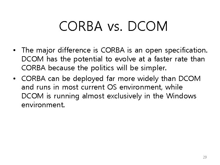 CORBA vs. DCOM • The major difference is CORBA is an open specification. DCOM