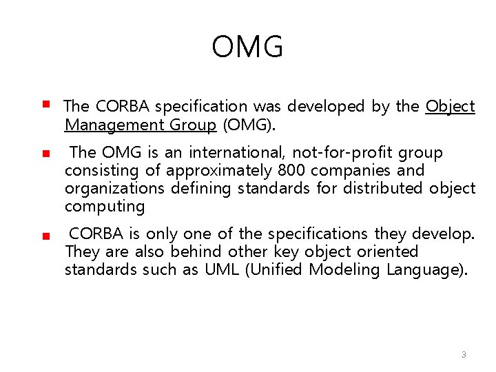 OMG The CORBA specification was developed by the Object Management Group (OMG). The OMG