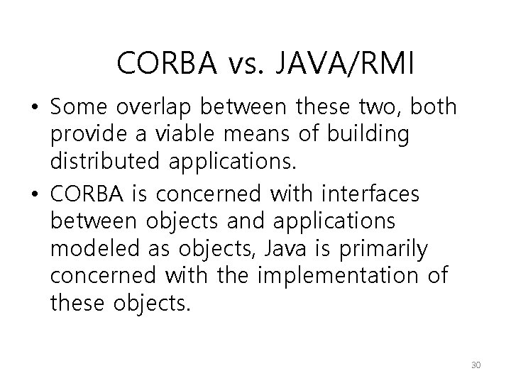 CORBA vs. JAVA/RMI • Some overlap between these two, both provide a viable means