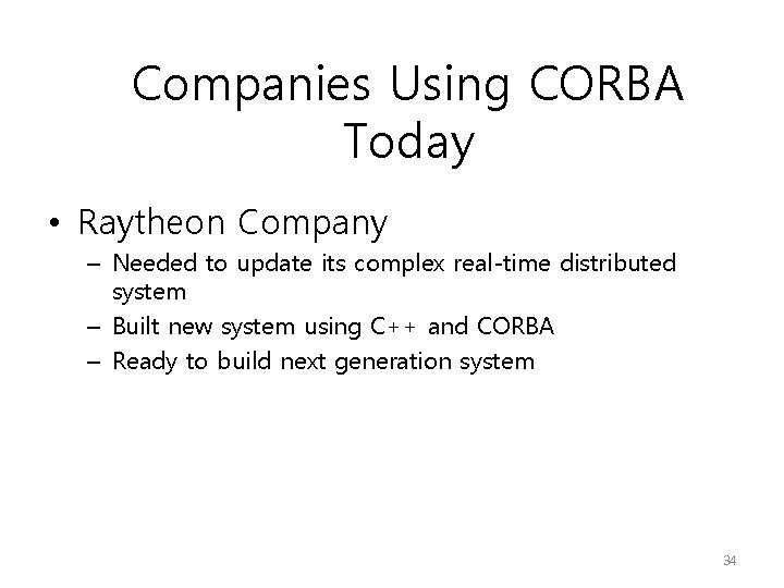 Companies Using CORBA Today • Raytheon Company – Needed to update its complex real-time