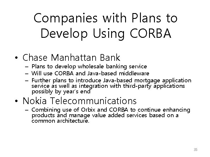 Companies with Plans to Develop Using CORBA • Chase Manhattan Bank – Plans to