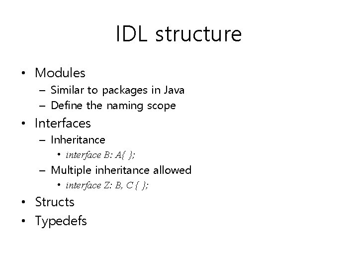 IDL structure • Modules – Similar to packages in Java – Define the naming