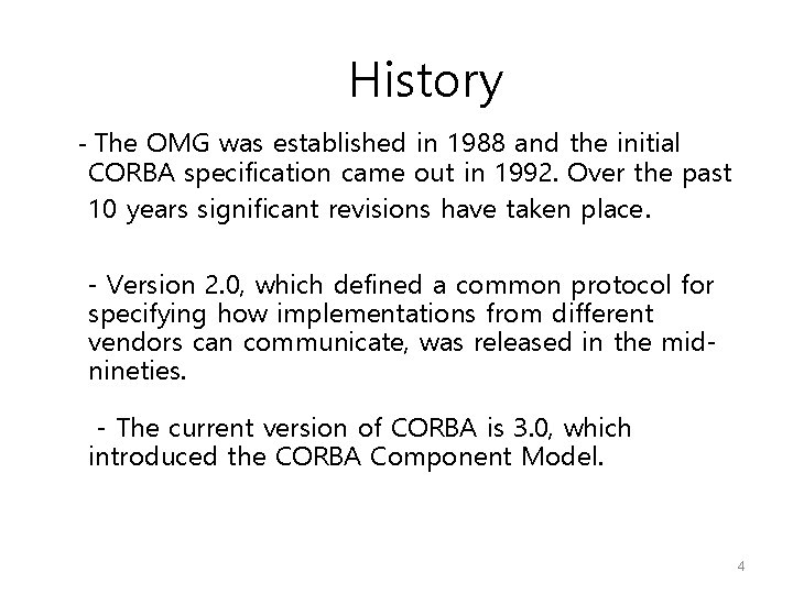History - The OMG was established in 1988 and the initial CORBA specification came
