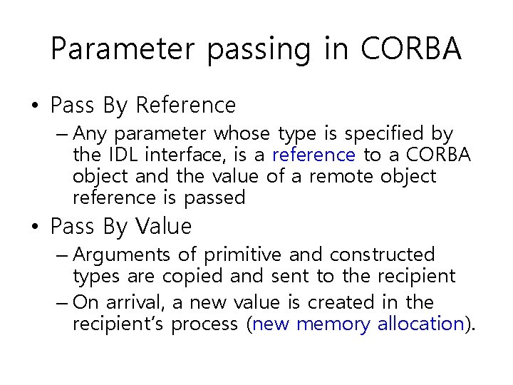 Parameter passing in CORBA • Pass By Reference – Any parameter whose type is