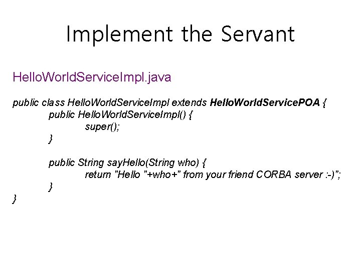 Implement the Servant Hello. World. Service. Impl. java public class Hello. World. Service. Impl