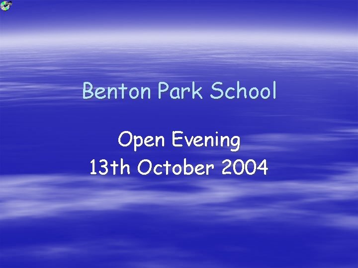 Benton Park School Open Evening 13 th October 2004 