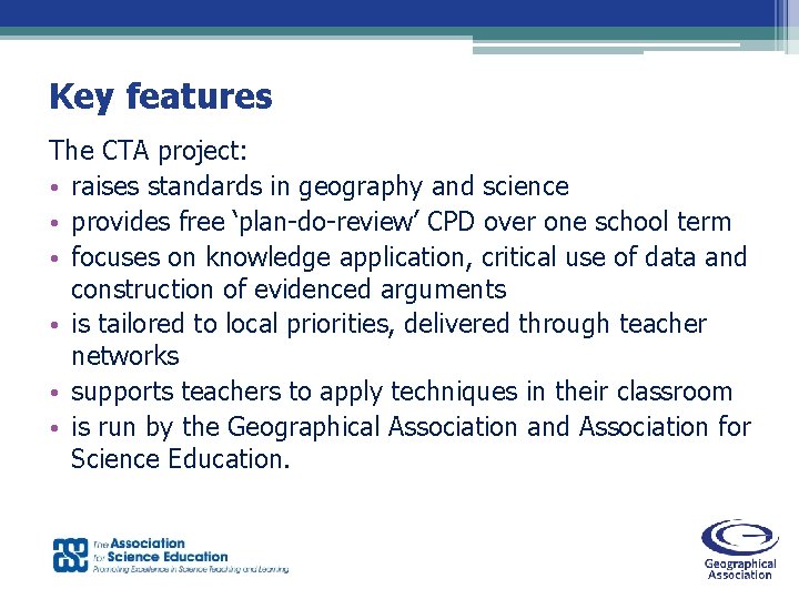 Key features The CTA project: • raises standards in geography and science • provides