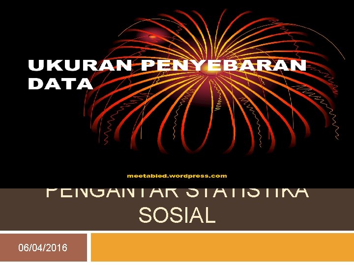 Resista Vikaliana, S. Si. MM PENGANTAR STATISTIKA SOSIAL 06/04/2016 1 