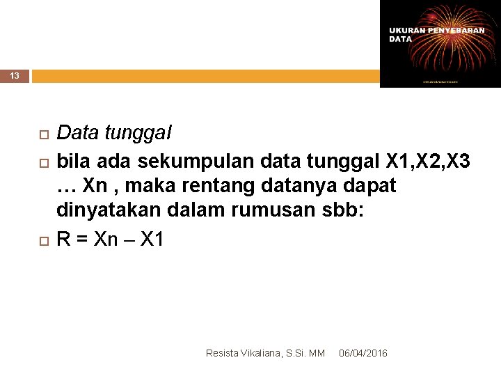13 Data tunggal bila ada sekumpulan data tunggal X 1, X 2, X 3
