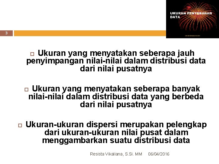 3 Ukuran yang menyatakan seberapa jauh penyimpangan nilai-nilai dalam distribusi data dari nilai pusatnya