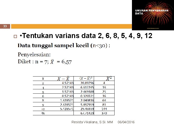 33 • Tentukan varians data 2, 6, 8, 5, 4, 9, 12 Resista Vikaliana,