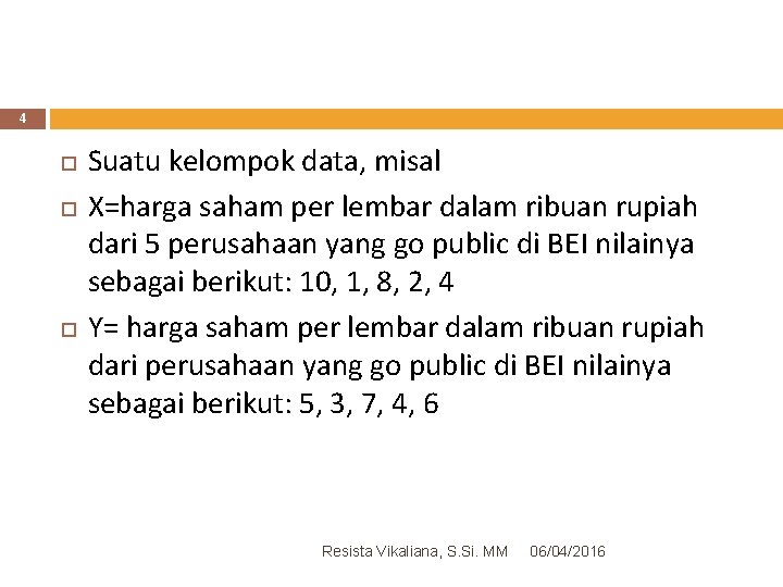 4 Suatu kelompok data, misal X=harga saham per lembar dalam ribuan rupiah dari 5