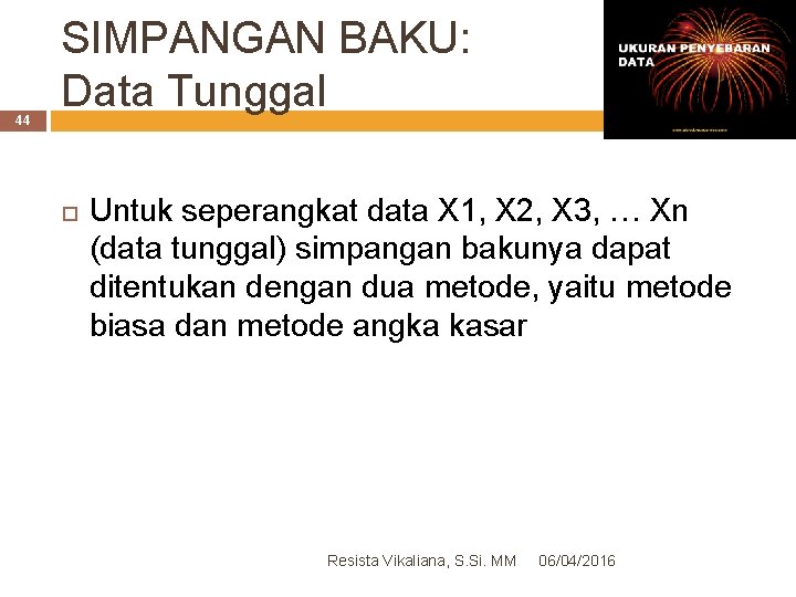 44 SIMPANGAN BAKU: Data Tunggal Untuk seperangkat data X 1, X 2, X 3,