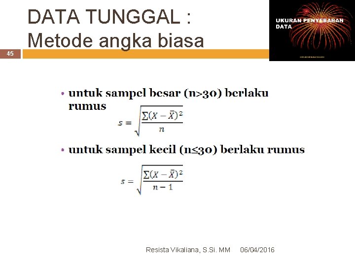 45 DATA TUNGGAL : Metode angka biasa Resista Vikaliana, S. Si. MM 06/04/2016 