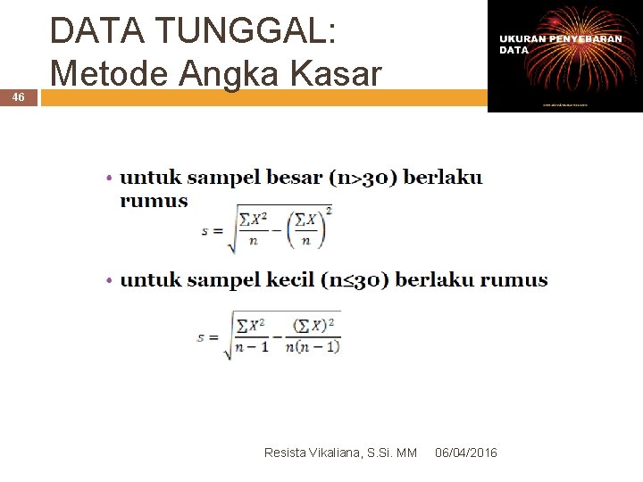 46 DATA TUNGGAL: Metode Angka Kasar Resista Vikaliana, S. Si. MM 06/04/2016 