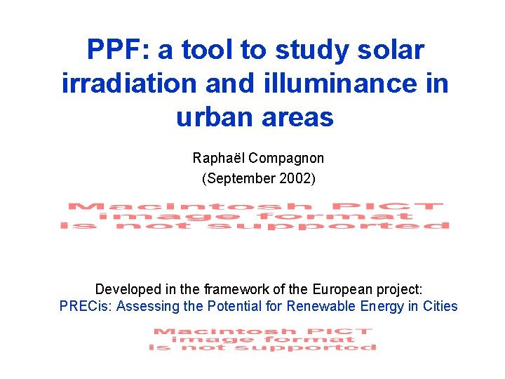 PPF: a tool to study solar irradiation and illuminance in urban areas Raphaël Compagnon PPF: a tool to study solar irradiation and illuminance in urban areas Raphaël Compagnon