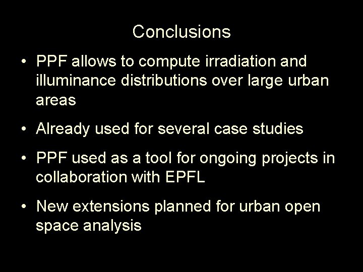 Conclusions • PPF allows to compute irradiation and illuminance distributions over large urban areas Conclusions • PPF allows to compute irradiation and illuminance distributions over large urban areas