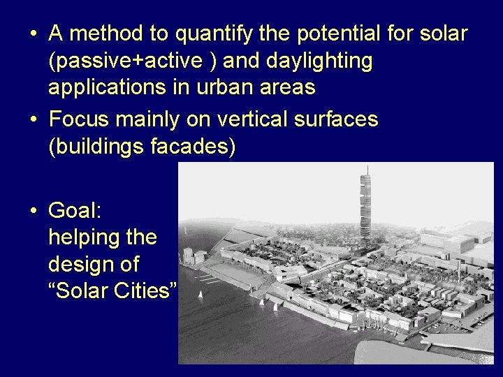 • A method to quantify the potential for solar (passive+active ) and daylighting • A method to quantify the potential for solar (passive+active ) and daylighting