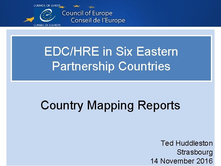 EDC/HRE in Six Eastern Partnership Countries Country Mapping Reports Ted Huddleston Strasbourg 14 November EDC/HRE in Six Eastern Partnership Countries Country Mapping Reports Ted Huddleston Strasbourg 14 November