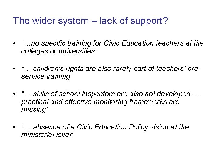 The wider system – lack of support? • “…no specific training for Civic Education The wider system – lack of support? • “…no specific training for Civic Education