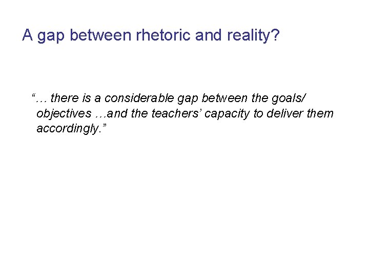A gap between rhetoric and reality? “… there is a considerable gap between the A gap between rhetoric and reality? “… there is a considerable gap between the