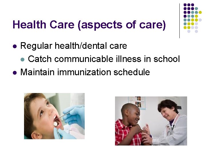 Health Care (aspects of care) l l Regular health/dental care l Catch communicable illness