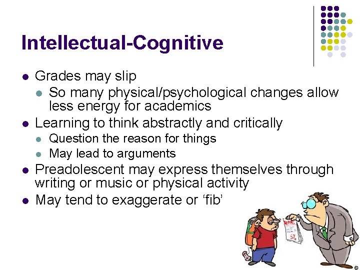 Intellectual-Cognitive l l Grades may slip l So many physical/psychological changes allow less energy