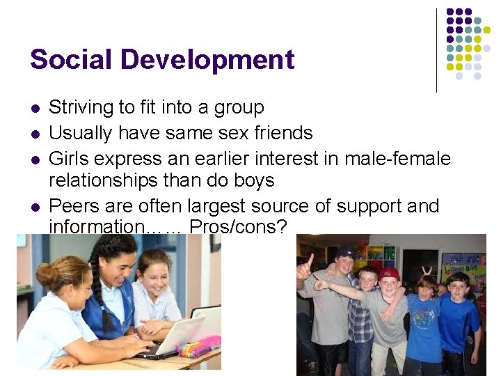 Social Development l l Striving to fit into a group Usually have same sex