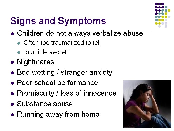 Signs and Symptoms l Children do not always verbalize abuse l l l l