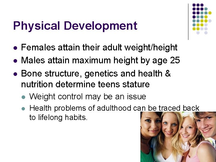 Physical Development l l l Females attain their adult weight/height Males attain maximum height