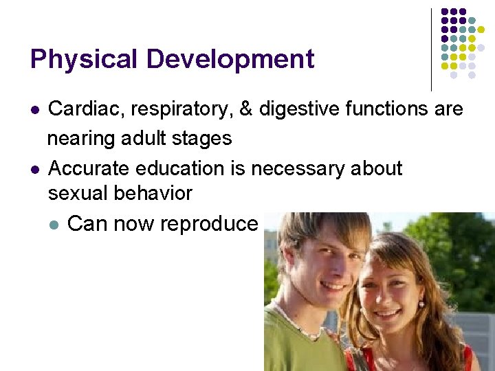 Physical Development Cardiac, respiratory, & digestive functions are nearing adult stages l Accurate education