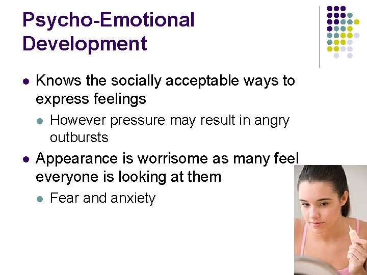 Psycho-Emotional Development l Knows the socially acceptable ways to express feelings l l However