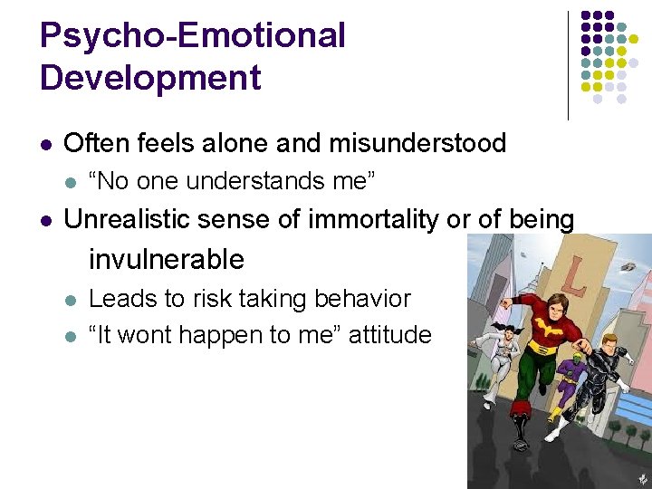 Psycho-Emotional Development l Often feels alone and misunderstood l l “No one understands me”