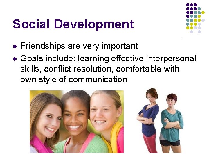 Social Development l l Friendships are very important Goals include: learning effective interpersonal skills,